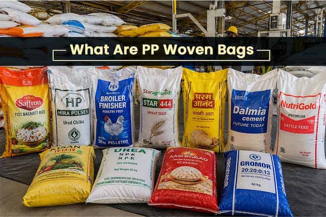 What Are PP Woven Bags: Meaning, Types, Features and Importance
